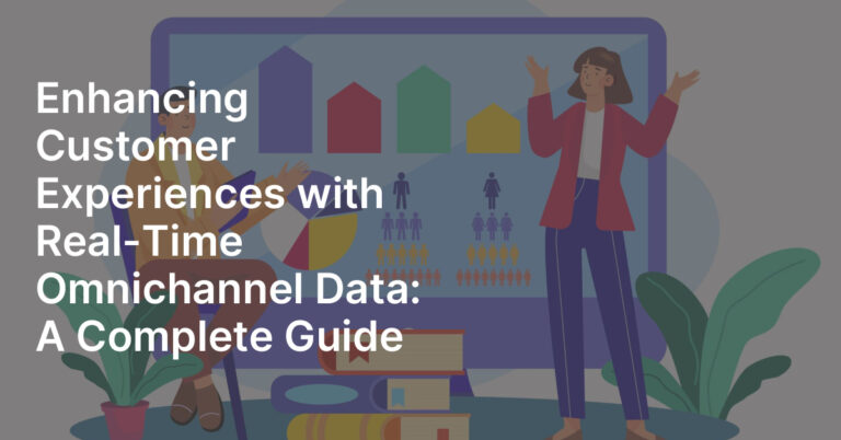 Enhancing Customer Experiences with Real-Time Omnichannel Data: A ...