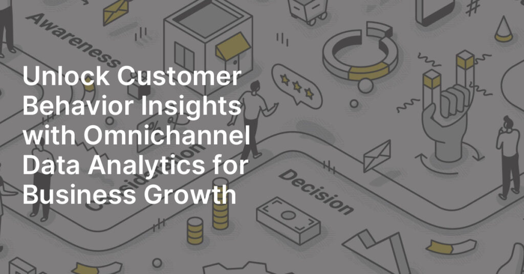 Unlock Customer Behavior Insights with Omnichannel Data Analytics for ...